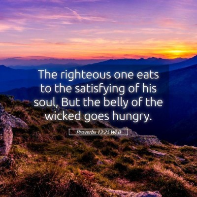 Picture 05 - Proverbs 13:25 WEB - The righteous one eats to the satisfying of his - Bible Verse Picture
