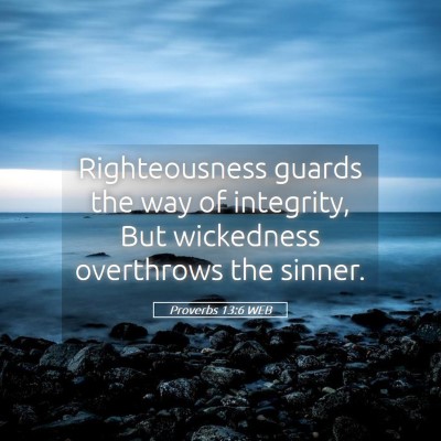 Picture 05 - Proverbs 13:6 WEB - Righteousness guards the way of integrity, But - Bible Verse Picture