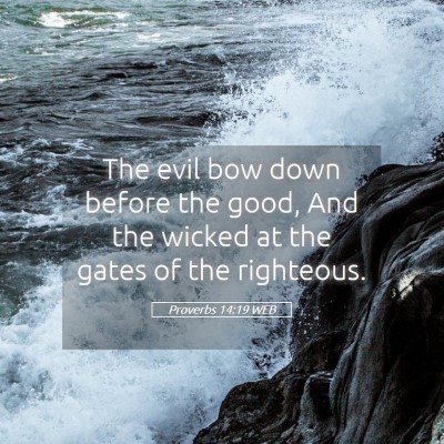 Picture 05 - Proverbs 14:19 WEB - The evil bow down before the good, And the wicked - Bible Verse Picture