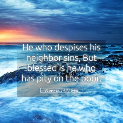 Picture 05 - Proverbs 14:21 WEB - He who despises his neighbor sins, But blessed is - Bible Verse Picture