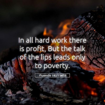 Picture 05 - Proverbs 14:23 WEB - In all hard work there is profit, But the talk of - Bible Verse Picture