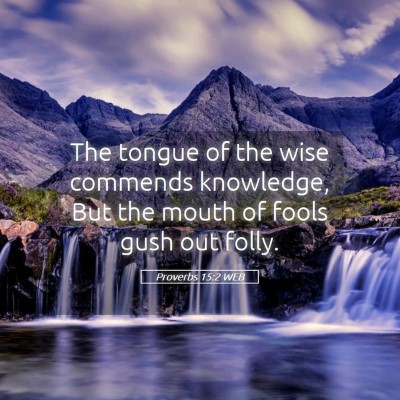 Picture 05 - Proverbs 15:2 WEB - The tongue of the wise commends knowledge, But - Bible Verse Picture