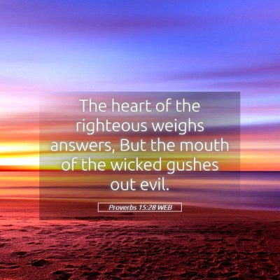 Picture 05 - Proverbs 15:28 WEB - The heart of the righteous weighs answers, But - Bible Verse Picture