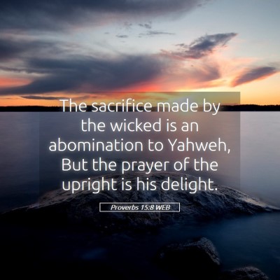 Picture 05 - Proverbs 15:8 WEB - The sacrifice made by the wicked is an - Bible Verse Picture