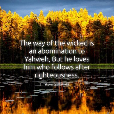 Picture 05 - Proverbs 15:9 WEB - The way of the wicked is an abomination to - Bible Verse Picture