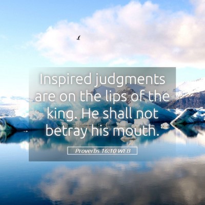 Picture 05 - Proverbs 16:10 WEB - Inspired judgments are on the lips of the king. - Bible Verse Picture