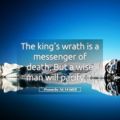 Picture 05 - Proverbs 16:14 WEB - The king's wrath is a messenger of death, But a - Bible Verse Picture