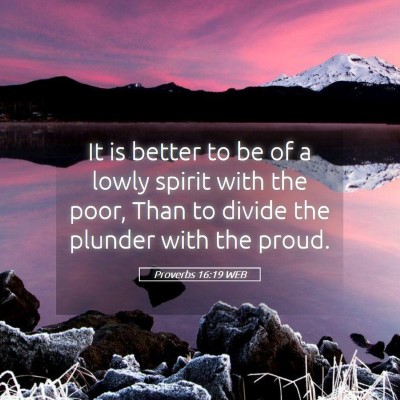 Picture 05 - Proverbs 16:19 WEB - It is better to be of a lowly spirit with the - Bible Verse Picture