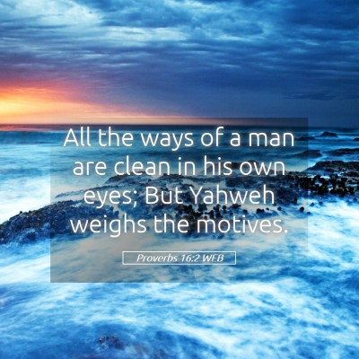 Picture 05 - Proverbs 16:2 WEB - All the ways of a man are clean in his own eyes; - Bible Verse Picture