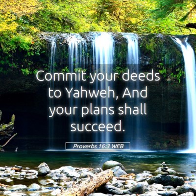 Picture 05 - Proverbs 16:3 WEB - Commit your deeds to Yahweh, And your plans shall - Bible Verse Picture