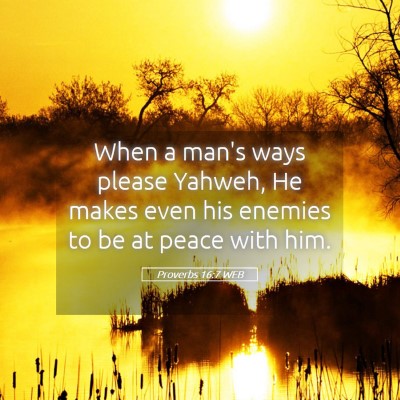 Picture 05 - Proverbs 16:7 WEB - When a man's ways please Yahweh, He makes even - Bible Verse Picture