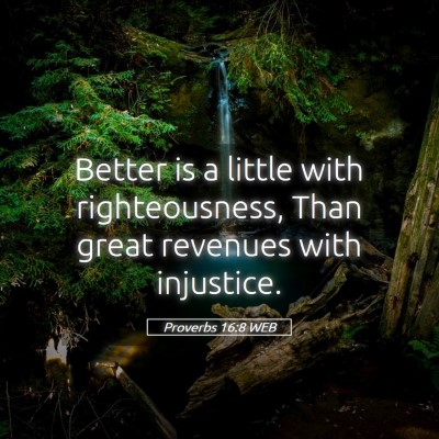 Picture 05 - Proverbs 16:8 WEB - Better is a little with righteousness, Than great - Bible Verse Picture