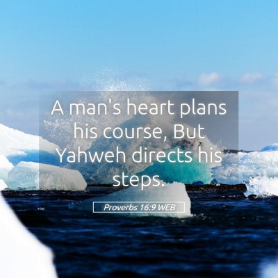 Picture 05 - Proverbs 16:9 WEB - A man's heart plans his course, But Yahweh - Bible Verse Picture
