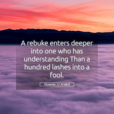 Picture 05 - Proverbs 17:10 WEB - A rebuke enters deeper into one who has - Bible Verse Picture
