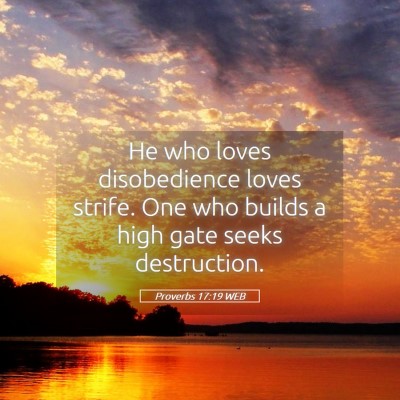 Picture 05 - Proverbs 17:19 WEB - He who loves disobedience loves strife. One who - Bible Verse Picture