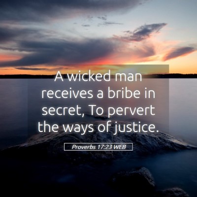 Picture 05 - Proverbs 17:23 WEB - A wicked man receives a bribe in secret, To - Bible Verse Picture