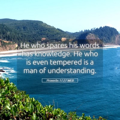Picture 05 - Proverbs 17:27 WEB - He who spares his words has knowledge. He who is - Bible Verse Picture