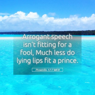 Picture 05 - Proverbs 17:7 WEB - Arrogant speech isn't fitting for a fool, Much - Bible Verse Picture