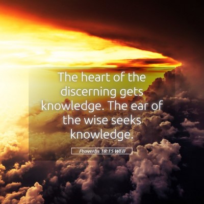 Picture 05 - Proverbs 18:15 WEB - The heart of the discerning gets knowledge. The - Bible Verse Picture