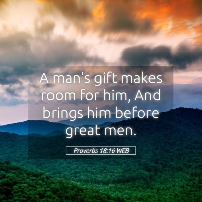 Picture 05 - Proverbs 18:16 WEB - A man's gift makes room for him, And brings him - Bible Verse Picture