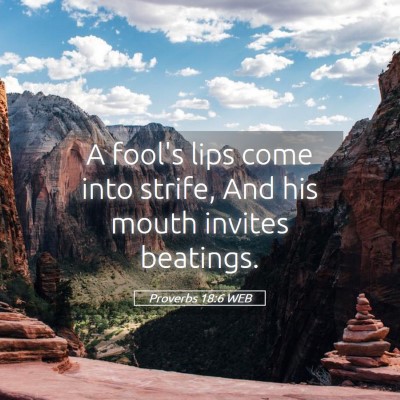 Picture 05 - Proverbs 18:6 WEB - A fool's lips come into strife, And his mouth - Bible Verse Picture
