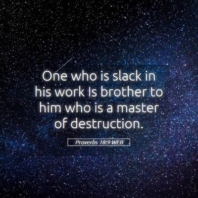 Picture 05 - Proverbs 18:9 WEB - One who is slack in his work Is brother to him - Bible Verse Picture