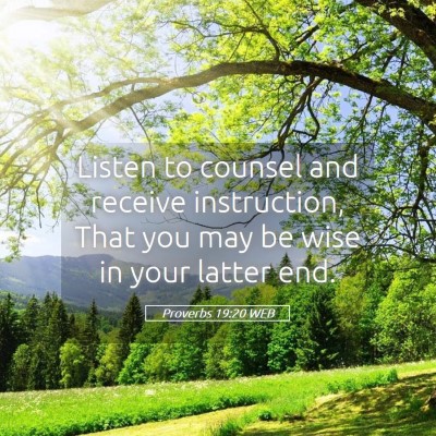 Picture 05 - Proverbs 19:20 WEB - Listen to counsel and receive instruction, That - Bible Verse Picture