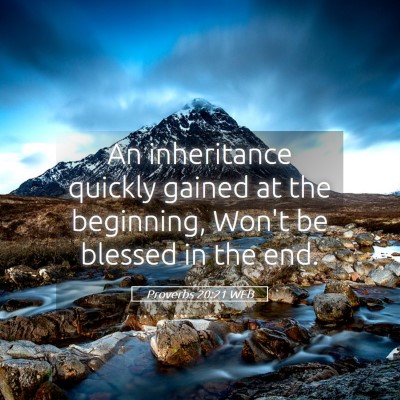 Picture 05 - Proverbs 20:21 WEB - An inheritance quickly gained at the beginning, - Bible Verse Picture