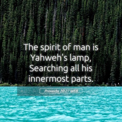 Picture 05 - Proverbs 20:27 WEB - The spirit of man is Yahweh's lamp, Searching all - Bible Verse Picture