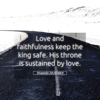 Picture 05 - Proverbs 20:28 WEB - Love and faithfulness keep the king safe. His - Bible Verse Picture