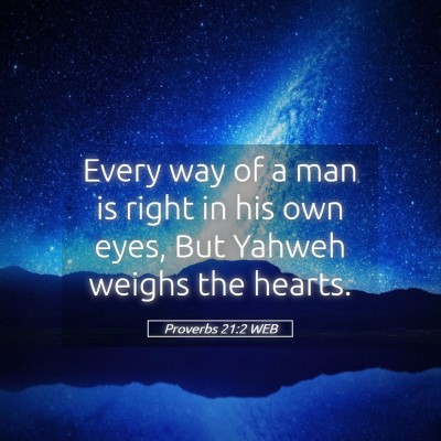 Picture 05 - Proverbs 21:2 WEB - Every way of a man is right in his own eyes, But - Bible Verse Picture