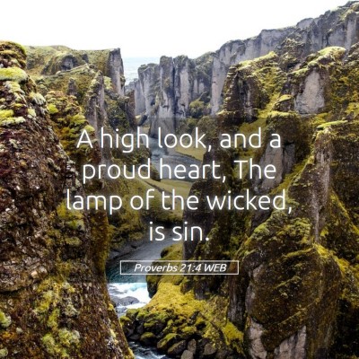 Picture 05 - Proverbs 21:4 WEB - A high look, and a proud heart, The lamp of the - Bible Verse Picture