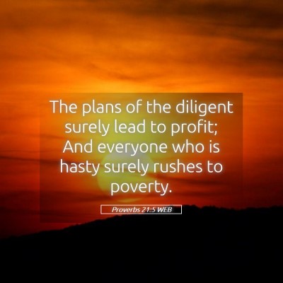Picture 05 - Proverbs 21:5 WEB - The plans of the diligent surely lead to profit; - Bible Verse Picture