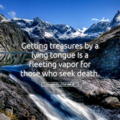 Picture 05 - Proverbs 21:6 WEB - Getting treasures by a lying tongue Is a fleeting - Bible Verse Picture