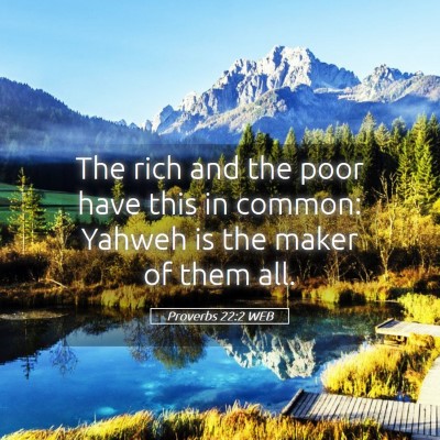 Picture 05 - Proverbs 22:2 WEB - The rich and the poor have this in common: Yahweh - Bible Verse Picture