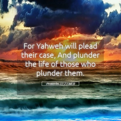Picture 05 - Proverbs 22:23 WEB - For Yahweh will plead their case, And plunder the - Bible Verse Picture