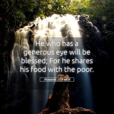 Picture 05 - Proverbs 22:9 WEB - He who has a generous eye will be blessed; For he - Bible Verse Picture