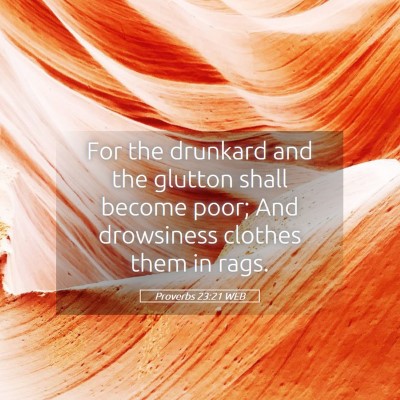 Picture 05 - Proverbs 23:21 WEB - For the drunkard and the glutton shall become - Bible Verse Picture