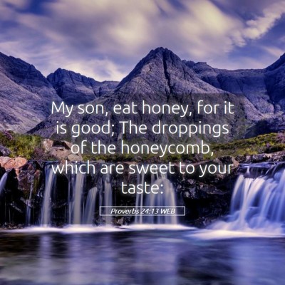 Picture 05 - Proverbs 24:13 WEB - My son, eat honey, for it is good; The droppings - Bible Verse Picture