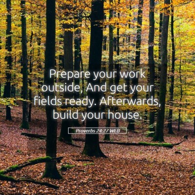 Picture 05 - Proverbs 24:27 WEB - Prepare your work outside, And get your fields - Bible Verse Picture