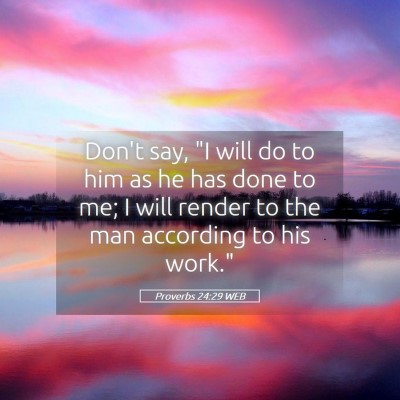 Picture 05 - Proverbs 24:29 WEB - Don't say, 