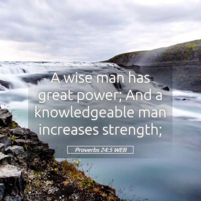 Picture 05 - Proverbs 24:5 WEB - A wise man has great power; And a knowledgeable - Bible Verse Picture