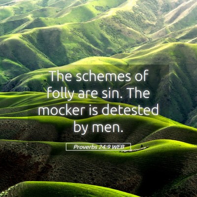 Picture 05 - Proverbs 24:9 WEB - The schemes of folly are sin. The mocker is - Bible Verse Picture