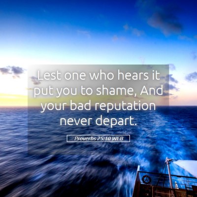 Picture 05 - Proverbs 25:10 WEB - Lest one who hears it put you to shame, And your - Bible Verse Picture