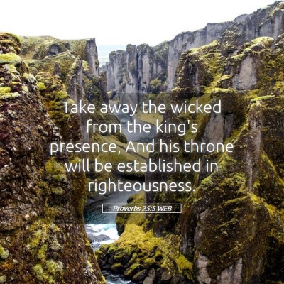 Picture 05 - Proverbs 25:5 WEB - Take away the wicked from the king's presence, - Bible Verse Picture