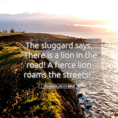 Picture 05 - Proverbs 26:13 WEB - The sluggard says, 