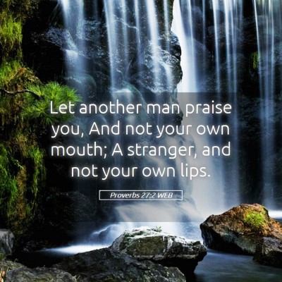 Picture 05 - Proverbs 27:2 WEB - Let another man praise you, And not your own - Bible Verse Picture