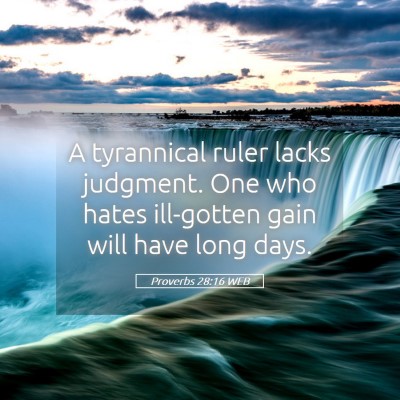Picture 05 - Proverbs 28:16 WEB - A tyrannical ruler lacks judgment. One who hates - Bible Verse Picture