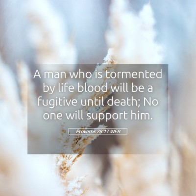 Picture 05 - Proverbs 28:17 WEB - A man who is tormented by life blood will be a - Bible Verse Picture