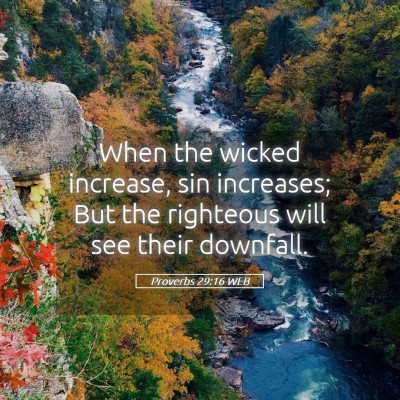 Picture 05 - Proverbs 29:16 WEB - When the wicked increase, sin increases; But the - Bible Verse Picture